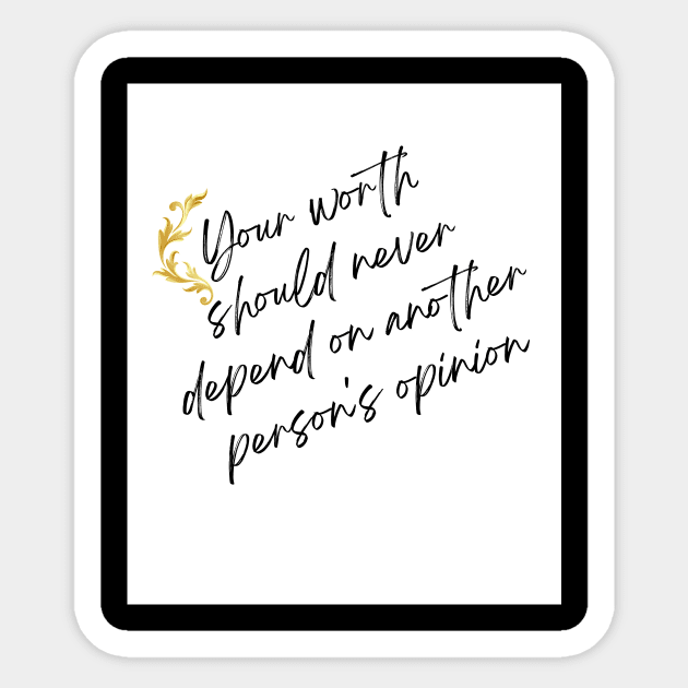 Your Worth Should Never Depend On Another Person's Opinion Sticker by MiracleROLart